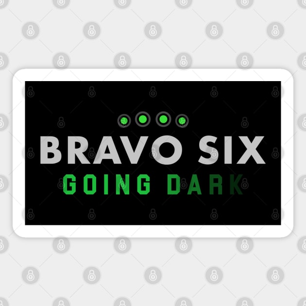 Bravo six going dark Magnet by rahalarts